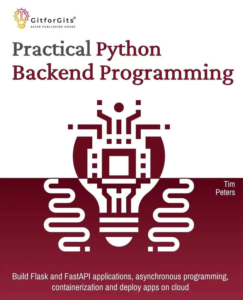 USED-Practical Python Backend Programming: Build Flask and FastAPI applications, asynchronous programming, containerization and deploy apps on cloud by Peters, Tim (Paperback)