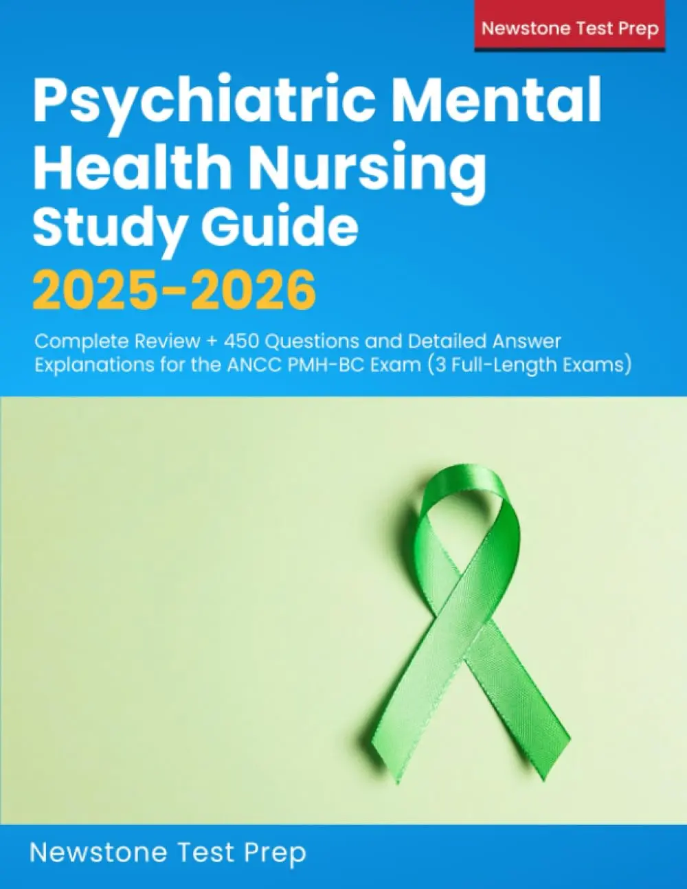 Psychiatric Mental Health Nursing Study Guide 2025-2026: Complete Review + 450 Questions and Detailed Answer Explanations for the ANCC PMH-BC Exam