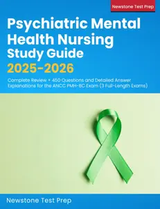Psychiatric Mental Health Nursing Study Guide 2025-2026: Complete Review + 450 Questions and Detailed Answer Explanations for the ANCC PMH-BC Exam