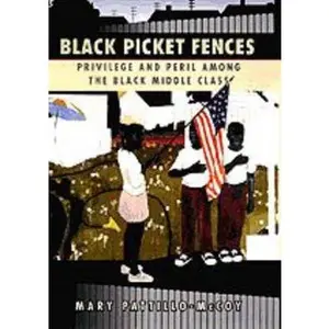 USED-Black Picket Fences: Privilege and Peril among the Black Middle Class by Mary Pattillo-McCoy (Hardcover)
