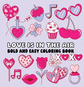 Love is in the Air: Bold and Easy Coloring Book With Simple Patterns for Beginners & Enthusiasts