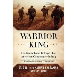 USED-Warrior King: The Triumph and Betrayal of an American Commander in Iraq by Sassaman, Nathan (Paperback)