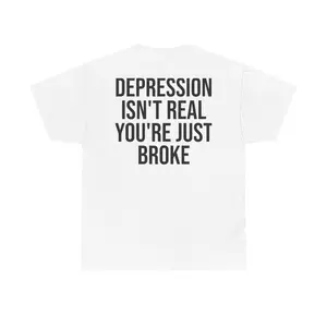 Depression isn't real tee back design (READ DESCRIPTION) Unisex Heavy Cotton T-Shirt, Casual Wear, Gift for Friends, Motivational Apparel
