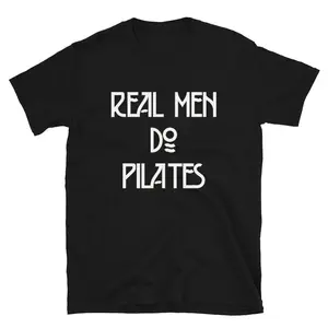 Real Men Do Pilates / Funny Boyfriend Husband Dad Father / Hot Yoga Yogi Meditate Meditation Mindfulness Fitness / Gift Shirt T-Shirt Tee
