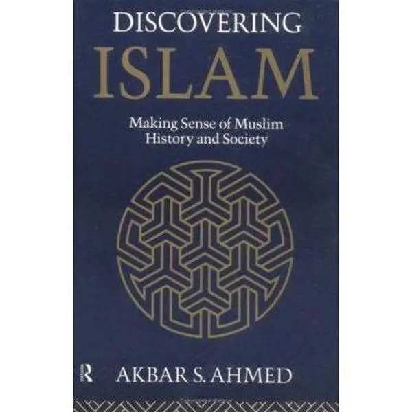 USED-Discovering Islam: Making Sense of Muslim History and Society by Akbar S. Ahmed (Paperback)