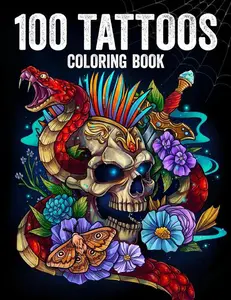 100 Tattoos: Tattoo Coloring Book for Adults with Incredible Designs of Animals, Flowers, Fantasy, Skulls, and More! Paperback