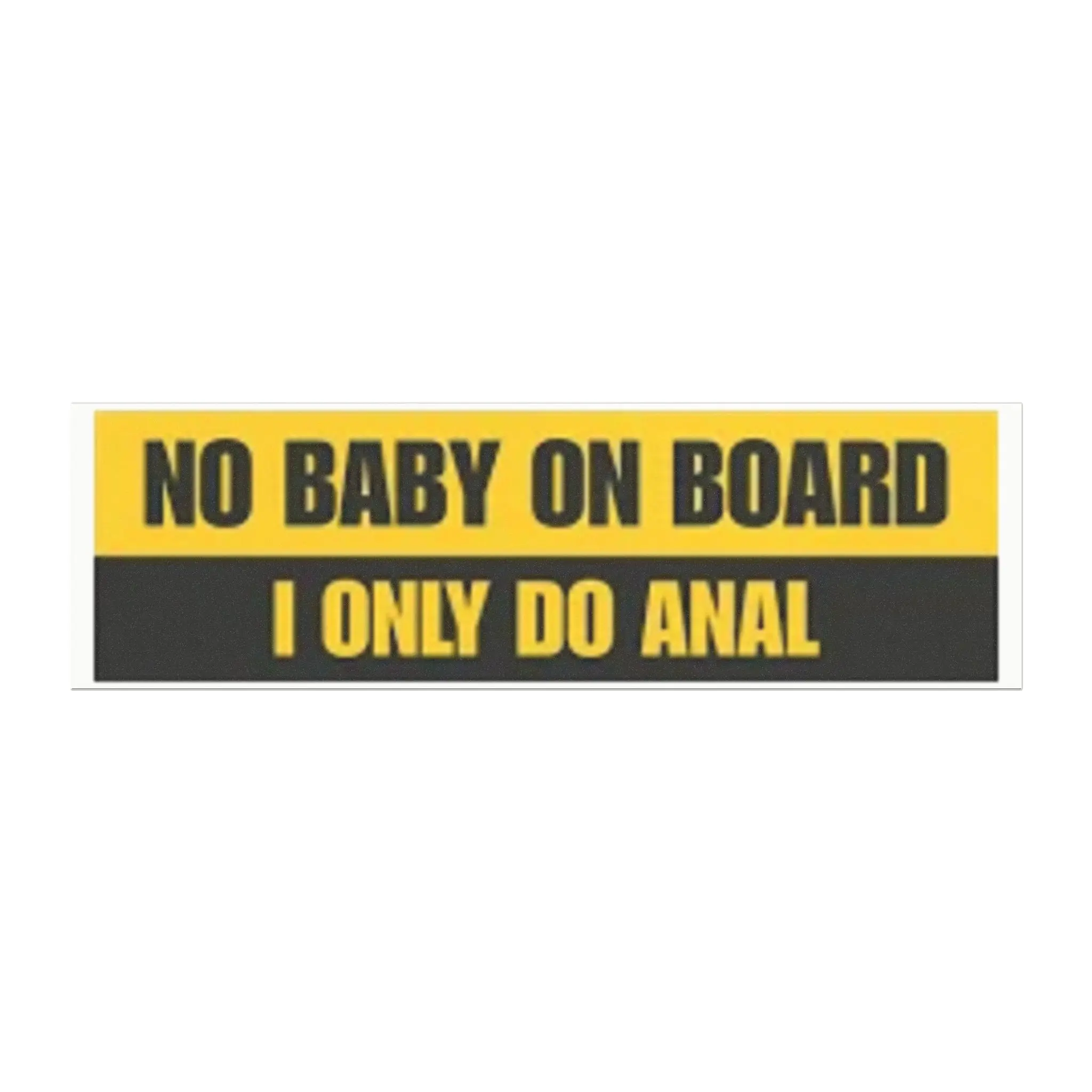 No Baby On Board I Only Do A Car Magnet | Funny Bumper Sticker