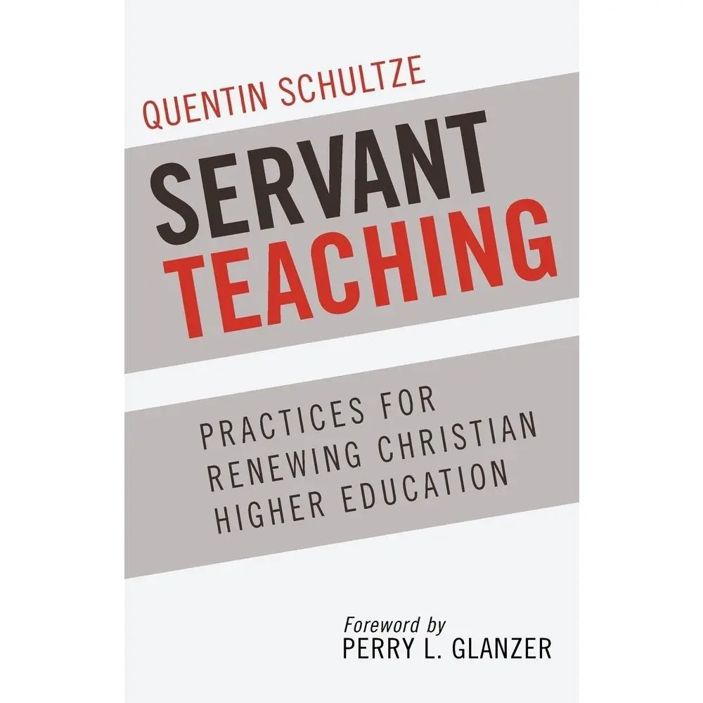 USED-Servant Teaching: Practices for Renewing Christian Higher Education by Schultze, Quentin (Paperback)