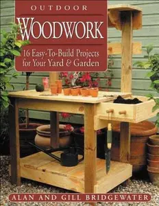 USED-Outdoor Woodwork: 16 Easy-To-Build Projects for Your Yard & Garden by Alan Bridgewater (Paperback)