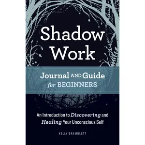 Shadow Work Journal and Guide for Beginners: An Introduction to Discovering and Healing Your Unconscious Self -- Kelly Bramblett - Paperback