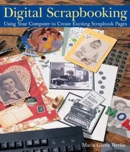 USED-Digital Scrapbooking: Using Your Computer to Create Exciting Scrapbook Pages by Maria Given Nerius (Hardcover)