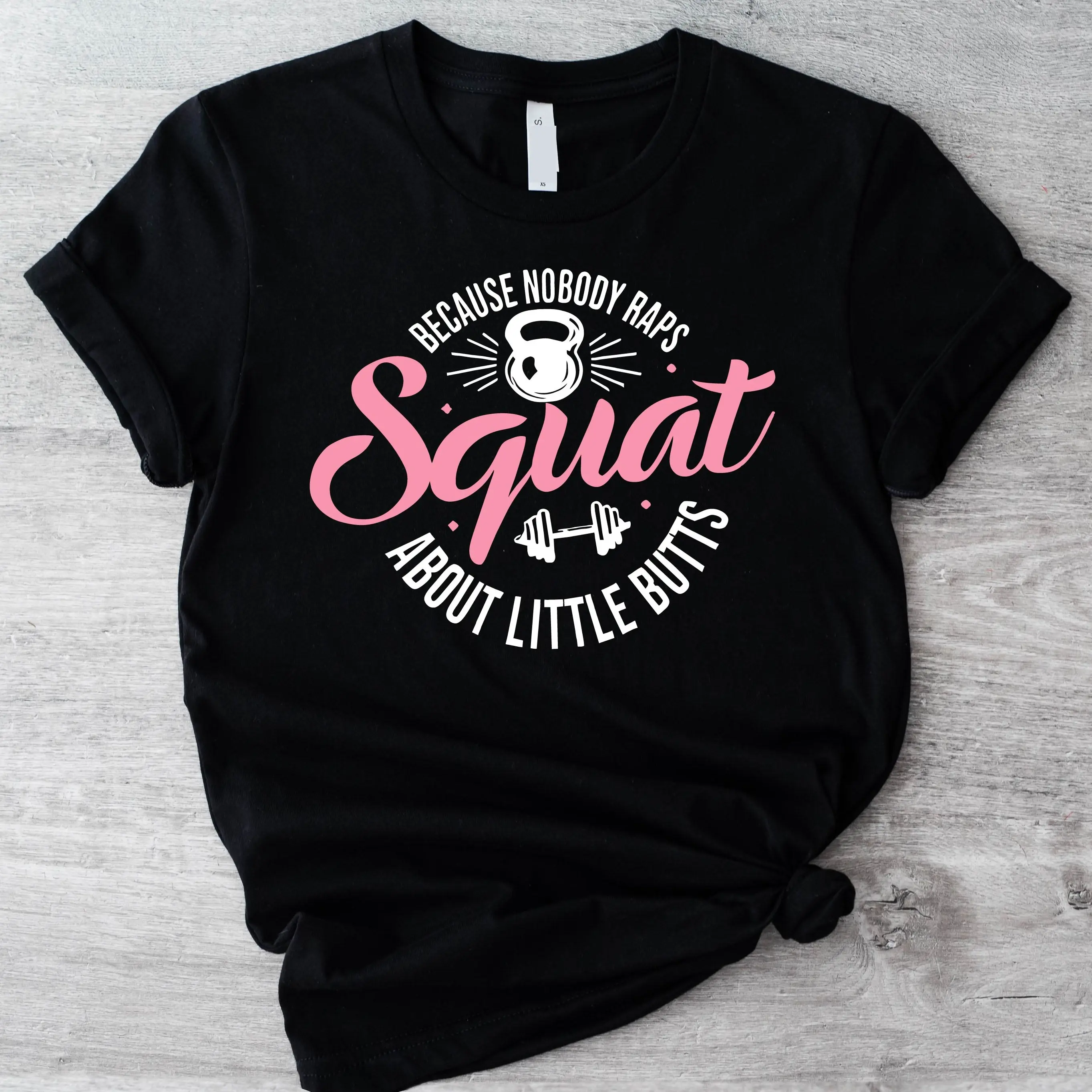 Funny Squat T-Shirt, Squat Because Nobody Raps About Little Butts Shirt, Workout Tee, Cool Gym Lover Tee, Muscle Short Sleeve, Sportive Girl Shirt.
