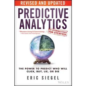 USED-Predictive Analytics: The Power to Predict Who Will Click, Buy, Lie, or Die by Siegel, Eric (Paperback)