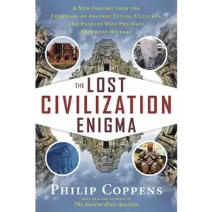 USED-The Lost Civilization Enigma: A New Inquiry Into the Existence of Ancient Cities, Cultures, and Peoples Who Pre-Date Recorded History by Coppens, Philip (Paperback)