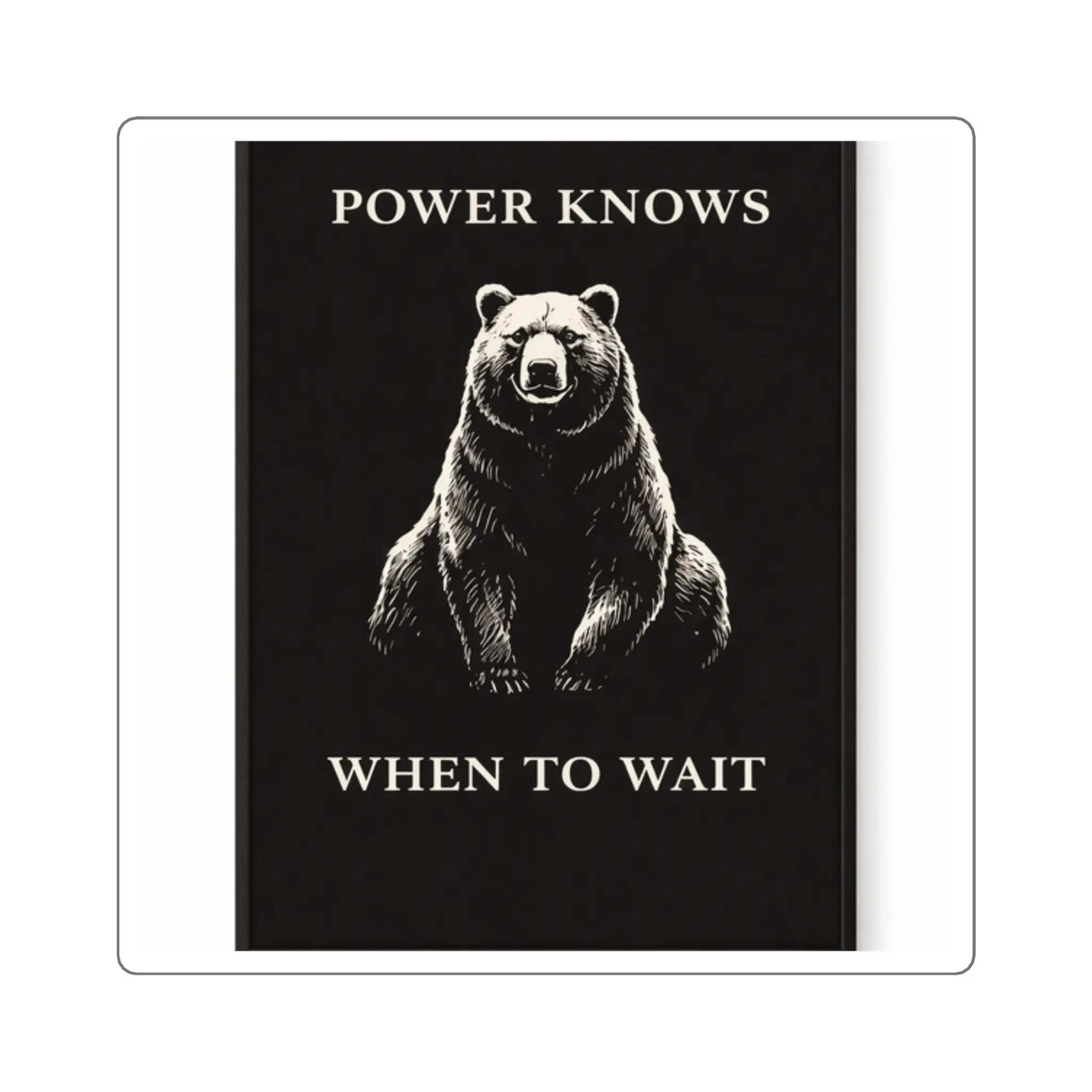 Power Knows When To Wait Bear Sticker | Square Sticker, Motivational Bear Design