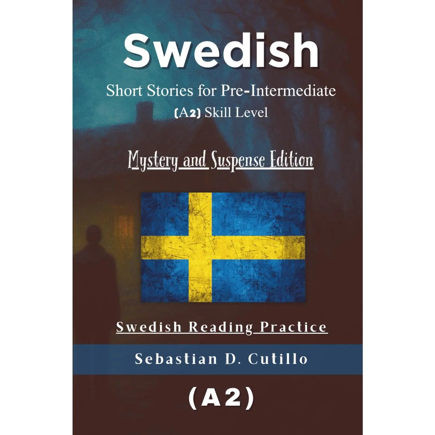 Swedish Short Stories for Pre-Intermediate (A2) Skill Level - Mystery and Suspense Edition - Swedish Reading Practice (Swedish Short Storie