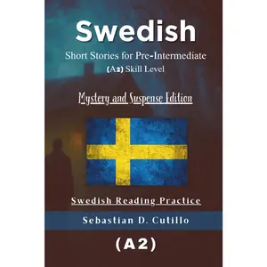 Swedish Short Stories for Pre-Intermediate (A2) Skill Level - Mystery and Suspense Edition - Swedish Reading Practice (Swedish Short Storie