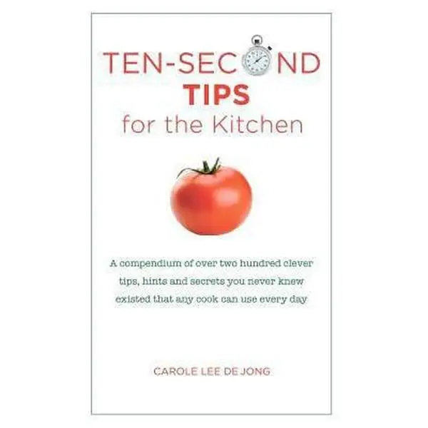 USED-Ten Second tips for the Kitchen: A Compendium of over two hundred clever tips, hints, and secrets you never knew existed that any cook can use every d by De Jong, Carole Lee (Paperback)
