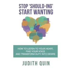 USED-Stop Shoulding Start Wanting: How to listen to your heart, find your voice and transform duty into desire by Quin, Judith (Paperback)