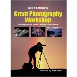 USED-Bill Fortney's Great Photography Workshop: Getting Serious About Outdoor Photography by Bill Fortney (Paperback)