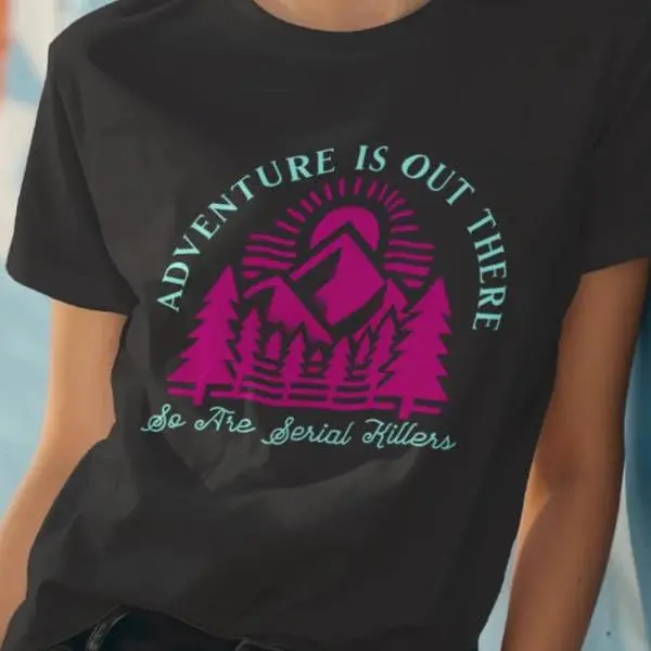 Comfort Colors Adventure Is Out There So Are Serial Killers Graphic T-Shirt for Women 100% Ring-Spun Cotton Pink Mountain Design