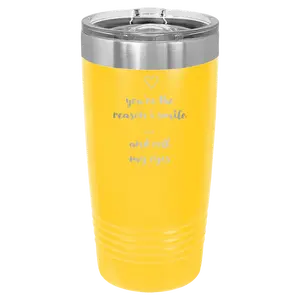 You're the Reason I Smile and Roll My Eyes 20 oz Tumbler | Yellow