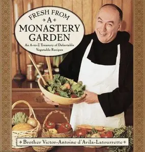 USED-Fresh from a Monastery Garden: An A-Z Collection of Delectable Vegetable Recipes by Victor D'Avila-Latourrette (Hardcover)