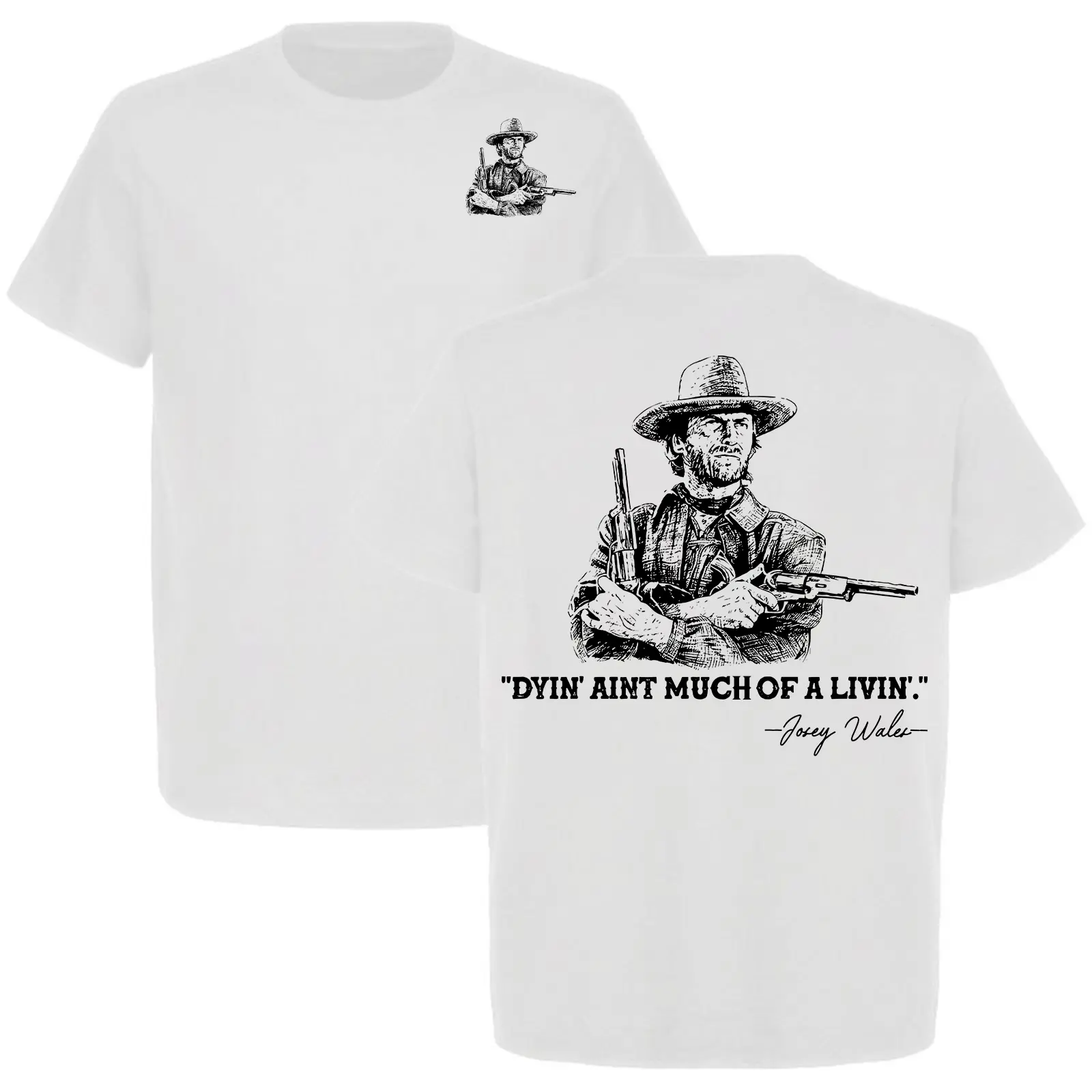 Clint Eastwood Inspired 'Dyin’ Ain’t Much of a Livin’’ Graphic T-Shirt, Josey Wales Western Cowboy Tee, Full Color, Full Size...