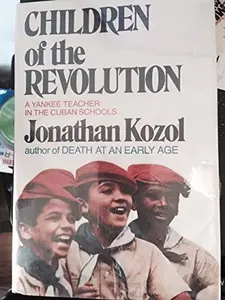 USED-Children of the Revolution: A Yankee Teacher in the Cuban Schools by Jonathan Kozol (Hardcover)