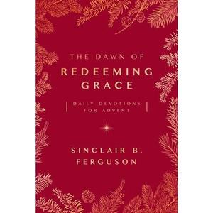 USED-The Dawn of Redeeming Grace: Daily Devotions for Advent by Ferguson, Sinclair B. (Paperback)