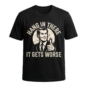 “Hang in There, It Gets Worse” Funny Sarcastic T-Shirt – Unisex Graphic Tee, Adult Humor Shirt, Casual Short Sleeve Summer Top, Soft Breathable Cotton, Comfortable Fit S–4XL, Trendy Meme Design, Perfect for Parties, Everyday Wear, Gag Gift