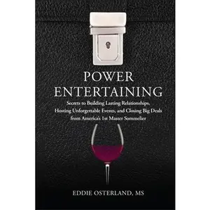 USED-Power Entertaining: Secrets to Building Lasting Relationships, Hosting Unforgettable Events, and Closing Big Deals from America's 1st Master Sommelier by Osterland, Eddie (Hardcover)