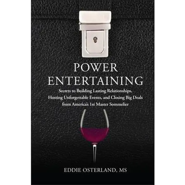 USED-Power Entertaining: Secrets to Building Lasting Relationships, Hosting Unforgettable Events, and Closing Big Deals from America's 1st Master Sommelier by Osterland, Eddie (Hardcover)