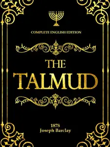 The Talmud in English Complete With Illustrations : A Clear and Accessible Translation for All Readers