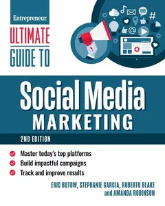 Ultimate Guide to Social Media Marketing: Master Today's Top Platforms, Build Impactful Campaigns, Track and Improve Results -- Eric Butow - Paperback