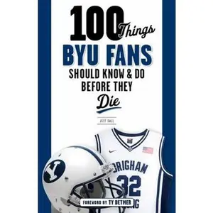 USED-100 Things Byu Fans Should Know & Do Before They Die by Call, Jeff (Paperback)