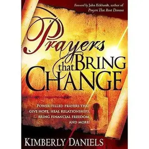 USED-Prayers That Bring Change: Power-Filled Prayers That Give Hope, Heal Relationships, Bring Financial Freedom and More! by Daniels, Kimberly (Paperback)
