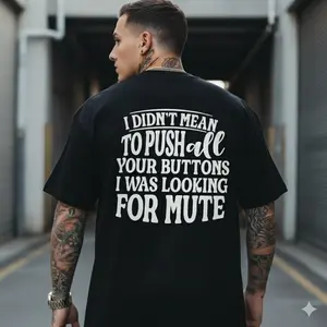I Didn't Mean To Push All Your Buttons I Was Looking For Mute Print Men's T-shirt