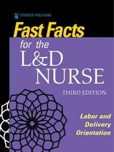 Fast Facts for the L&D Nurse: Labor and Delivery Orientation Third Edition, New (9780826151247)