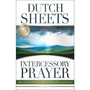 USED-Intercessory Prayer: How God Can Use Your Prayers to Move Heaven and Earth by Dutch Sheets (Paperback)