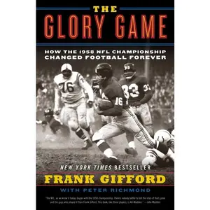The Glory Game: How the 1958 NFL Championship Changed Football Forever by Frank Gifford||Peter Richmond [Paperback Book]