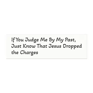 If You Judge Me By My Past Just Know That Jesus Dropped the Charges Car Magnet