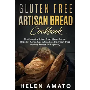 Gluten Free Artisan Bread Cookbook: Mouthwatering Artisan Bread Making Recipes Paperback – December 4, 2021