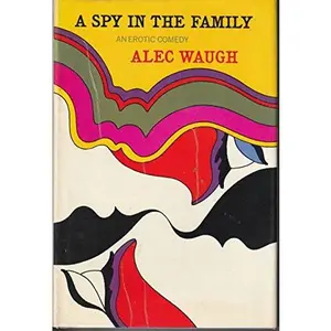 USED-A spy in the family; an erotic comedy by Alec Waugh (Unknown)