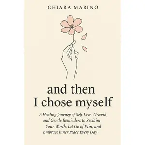 and then I chose myself: A Healing Journey of Self-Love, Growth, and Gentle Reminders to Reclaim Your Worth, Let Go of Pain, and Embrace Inner Peace Every Day Paperback