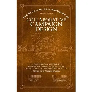 The Game Master's Handbook of Collaborative Campaign Design: A Game-Changing Approach to Homebrewing Emergent Ttrpg Stories, Character Arcs and Worlds -- Jonah Fishel - Paperback