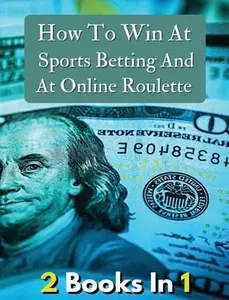 USED-[ 2 Books in 1 ] - How to Win at Sports Betting and at Online Roulette - Tips, Tricks and Secrets to Winning - Colorful Book: How To Make Money And Ge by Best Business - Work from Home (Hardcover)