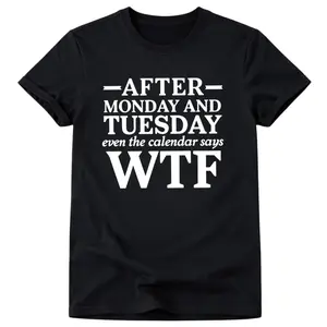Casual Short Sleeve T Shirt With After Monday And Tuesday Even The Calendar Says WTF Humorous Work Quote Graphic Crewneck Top For Daily Wear And Gift For Colleagues Who Love Relatable Work Humor Unisex