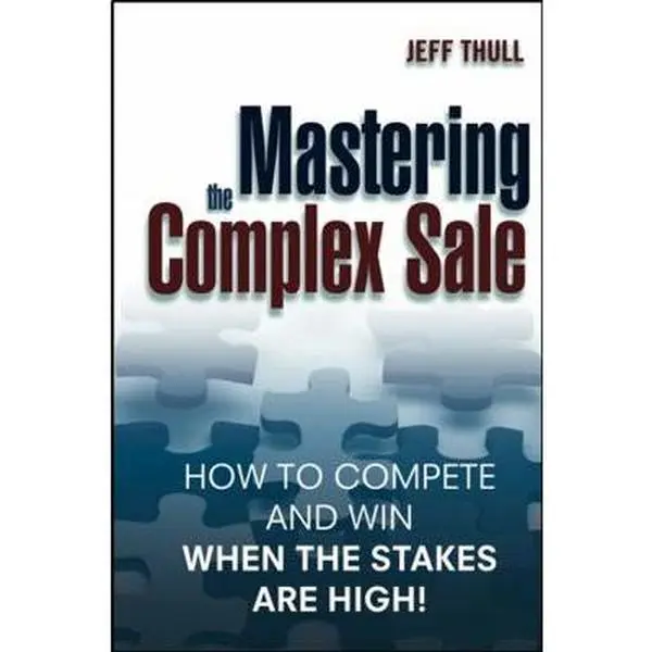 USED Book - Mastering the Complex Sale: How to Compete and Win When the Stakes are High! by Jeff Thull (Hardcover) - english