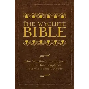 The Wycliffe Bible: John Wycliffe's Translation of the Holy Scriptures from the Latin Vulgate - Hardcover